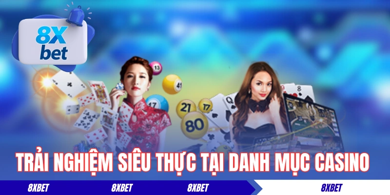 Trải nghiệm siêu thực tại danh mục casino của 8XBET