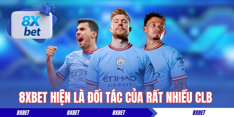 8XBET hiện đang là đối tác của rất nhiều CLB danh tiếng