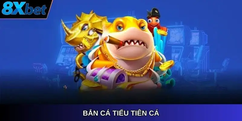 Bắn cá tiểu tiên cá 8xbet – Game hấp dẫn trên 8xbet
