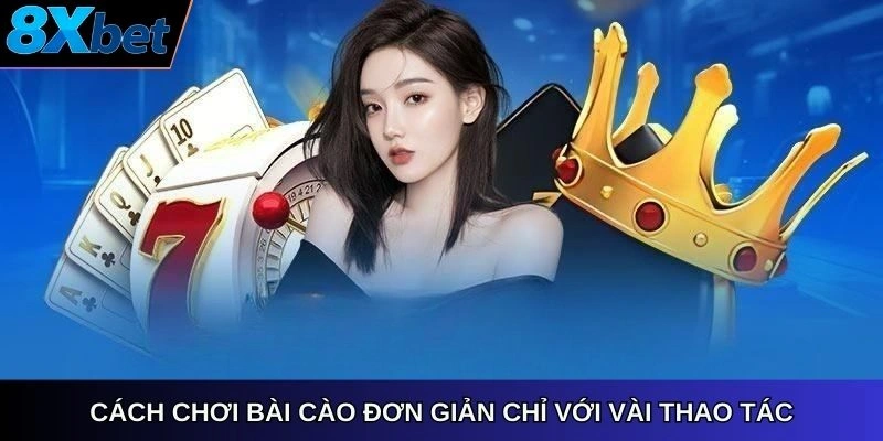 Cách chơi Bài Cào đơn giản chỉ với vài thao tác