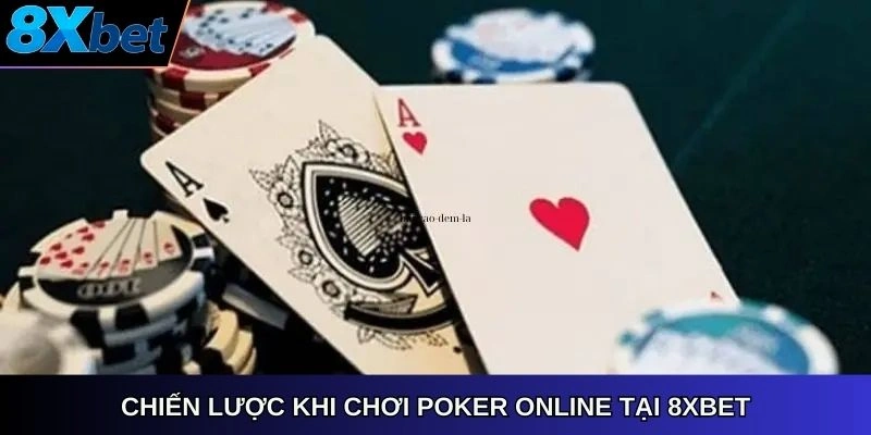 Chiến lược khi chơi poker online tại 8xbet
