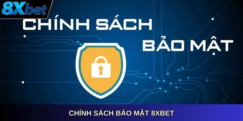 Chính sách bảo mật 8XBET – hướng dẫn chi tiết và an toàn.