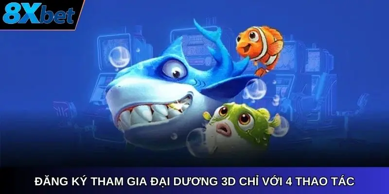 Đăng ký tham gia đại dương 3D chỉ với 4 thao tác