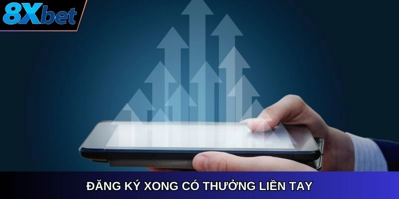 Đăng ký xong có thưởng liền tay
