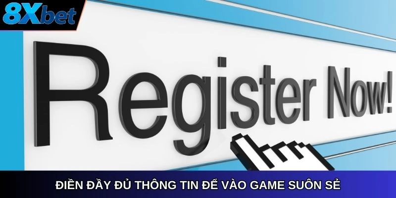 Điền đầy đủ thông tin để vào game suôn sẻ
