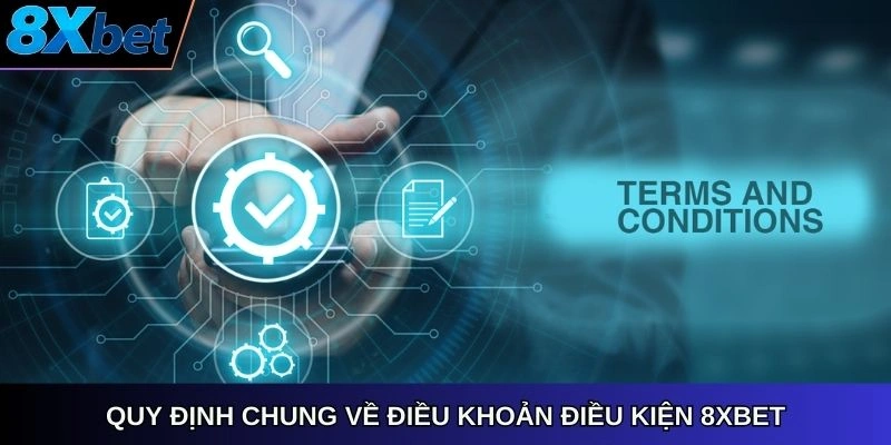 Quy định chung về điều khoản điều kiện 8Xbet