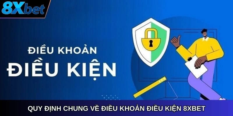 Quy định chung về điều khoản điều kiện 8Xbet