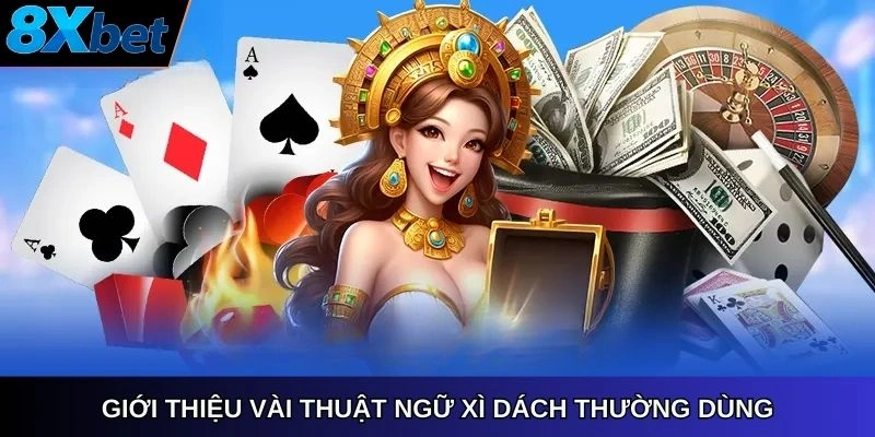 Giới thiệu vài thuật ngữ Xì Dách thường dùng