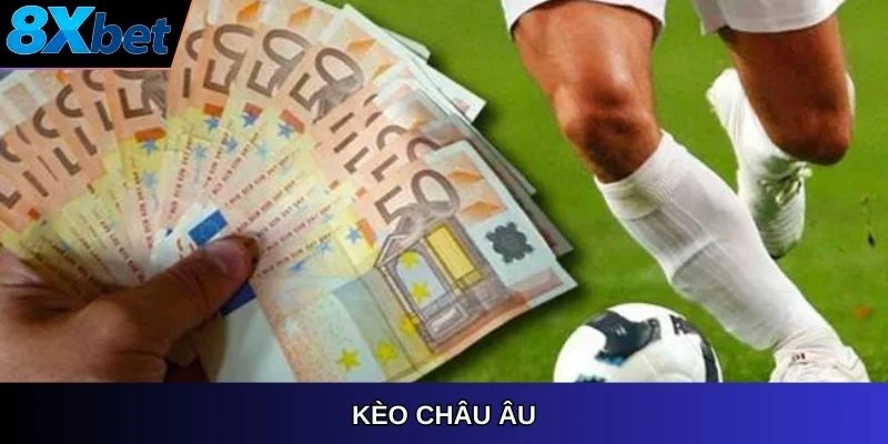 Kèo Châu Âu 8xbet, chiến lược cược hiệu quả.