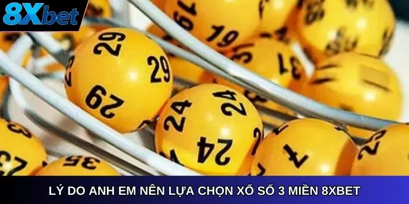 Lý do anh em nên lựa chọn xổ số 3 miền 8Xbet