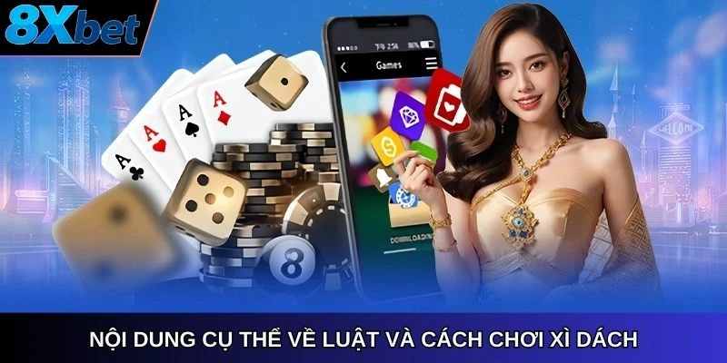 Nội dung cụ thể về luật và cách chơi Xì Dách