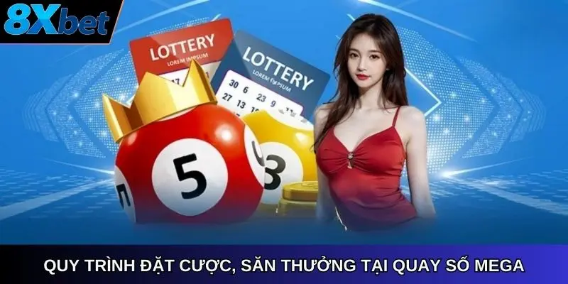 Quy trình đặt cược, săn thưởng tại xổ số Mega 8xbet