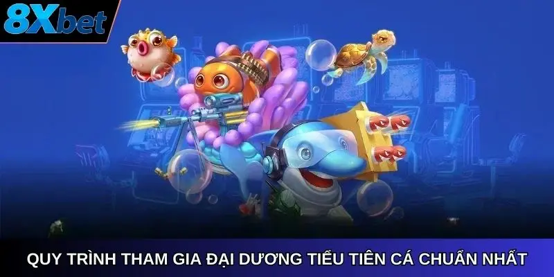 Quy trình tham gia đại dương tiểu tiên cá chuẩn nhất