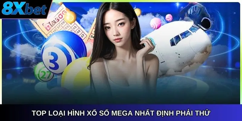 Top loại hình xổ số Mega 8xbet nhất định phải thử