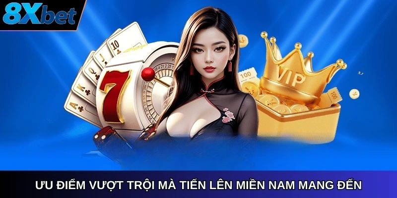 Ưu điểm vượt trội mà Tiến Lên Miền Nam mang đến