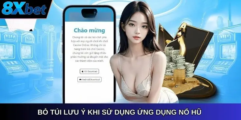 Bỏ túi lưu ý khi sử dụng ứng dụng nổ hũ