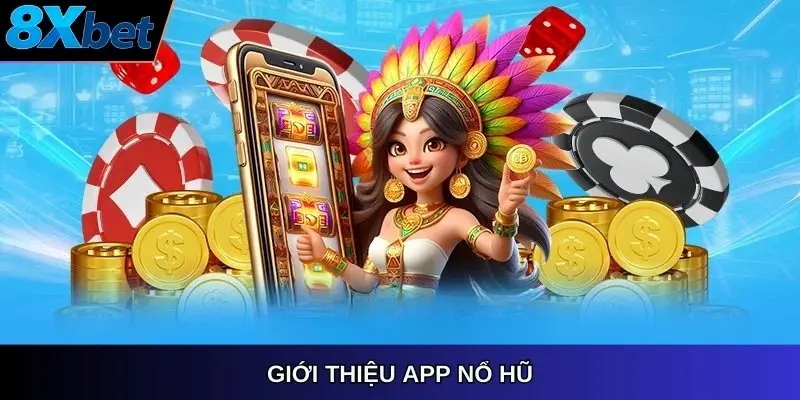 Giới thiệu app nổ hũ 8xbet
