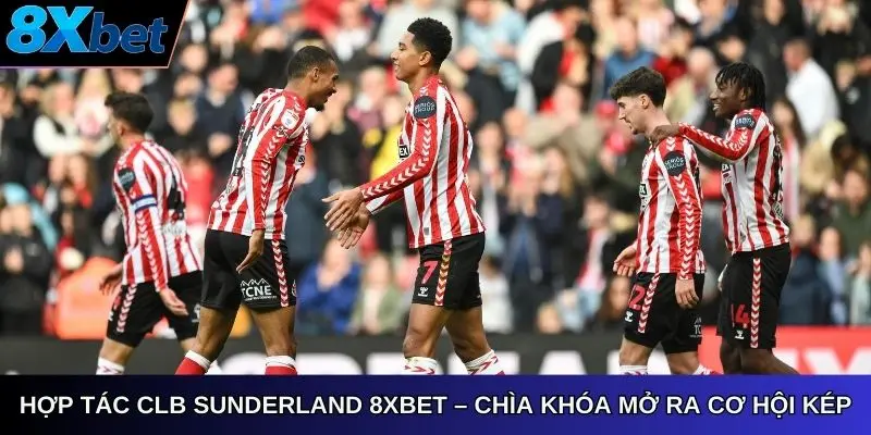 Hợp tác club Sunderland AFC 8Xbet – Chìa khóa mở ra cơ hội kép