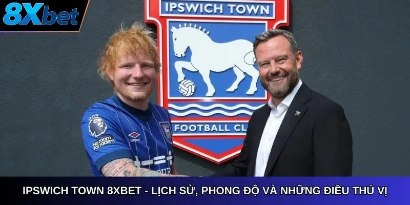 Ipswich Town 8xbet lịch sử phong độ và những điều thú vị